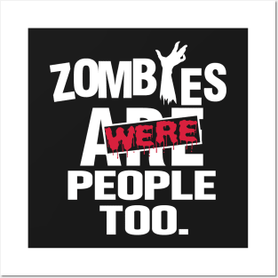 Zombies were people too Posters and Art